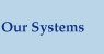 Our Systems